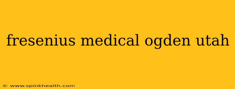 fresenius medical ogden utah