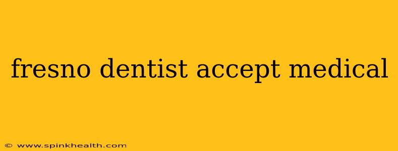 fresno dentist accept medical