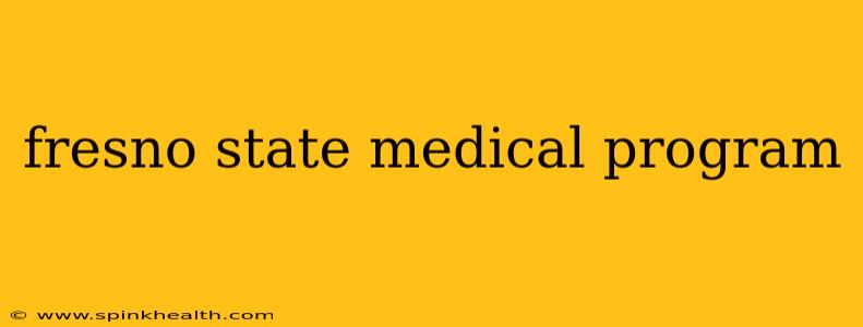 fresno state medical program