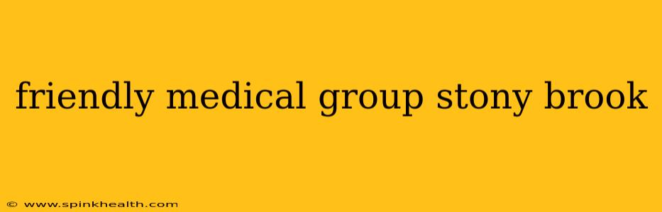 friendly medical group stony brook