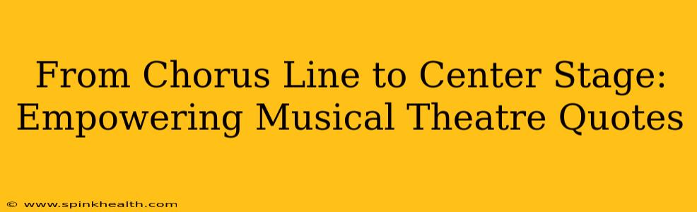 From Chorus Line to Center Stage: Empowering Musical Theatre Quotes