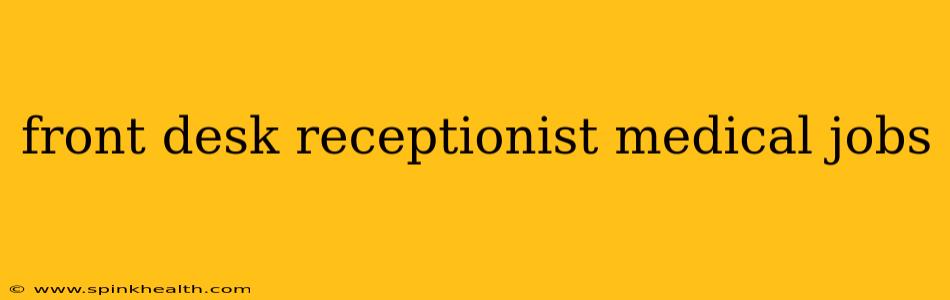 front desk receptionist medical jobs