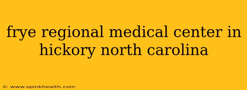 frye regional medical center in hickory north carolina