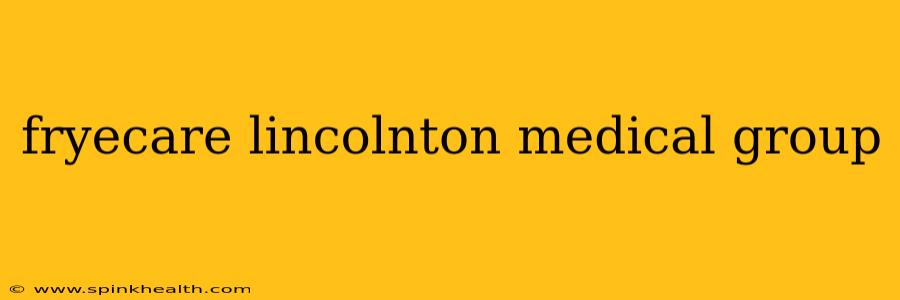 fryecare lincolnton medical group