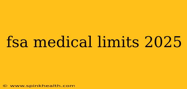 fsa medical limits 2025