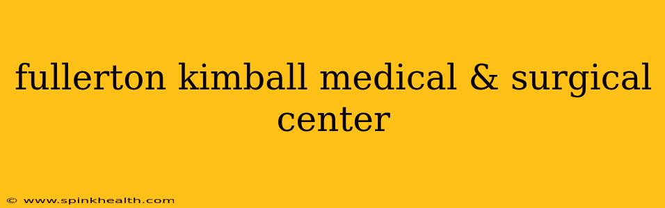 fullerton kimball medical & surgical center