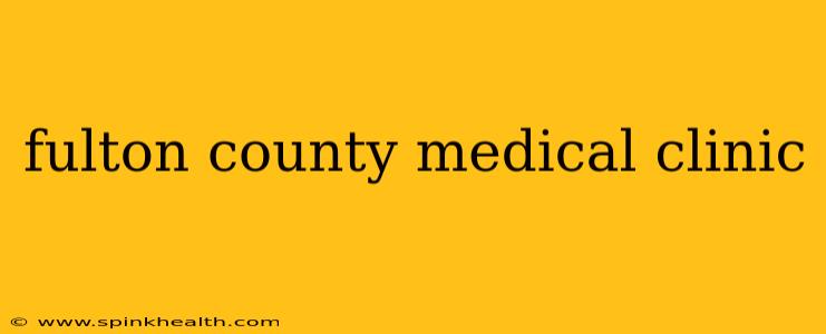 fulton county medical clinic