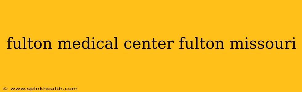 fulton medical center fulton missouri