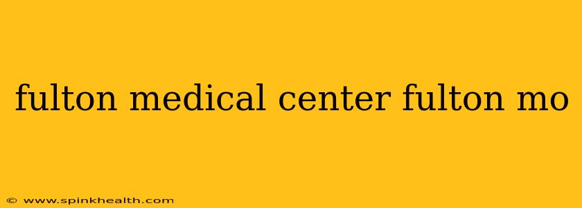 fulton medical center fulton mo