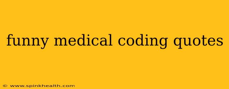 funny medical coding quotes