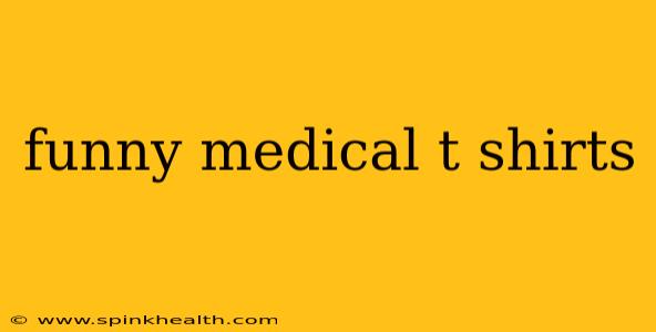 funny medical t shirts