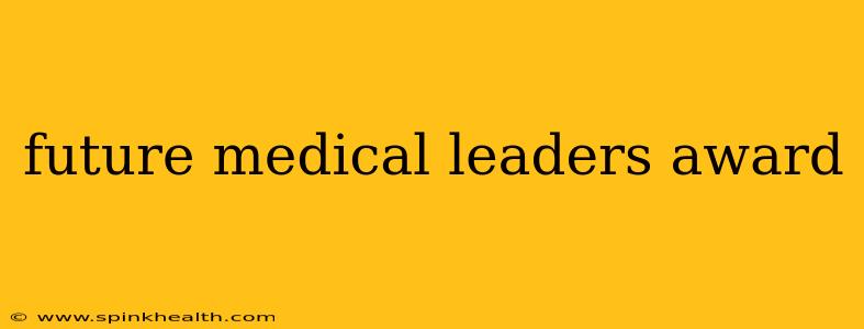 future medical leaders award