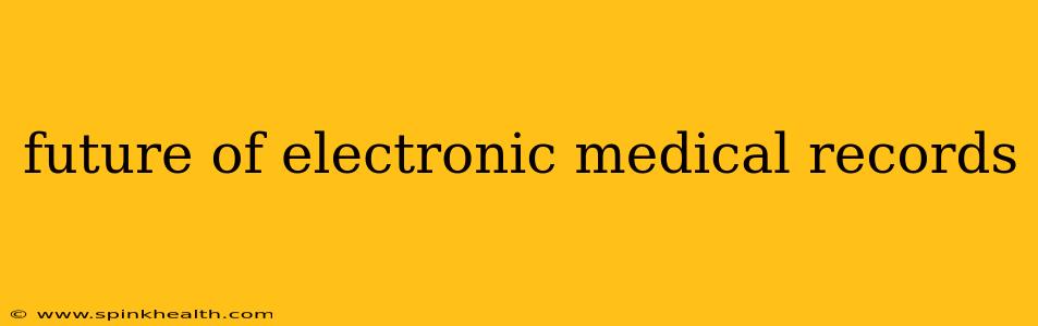 future of electronic medical records