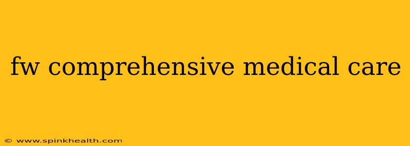 fw comprehensive medical care