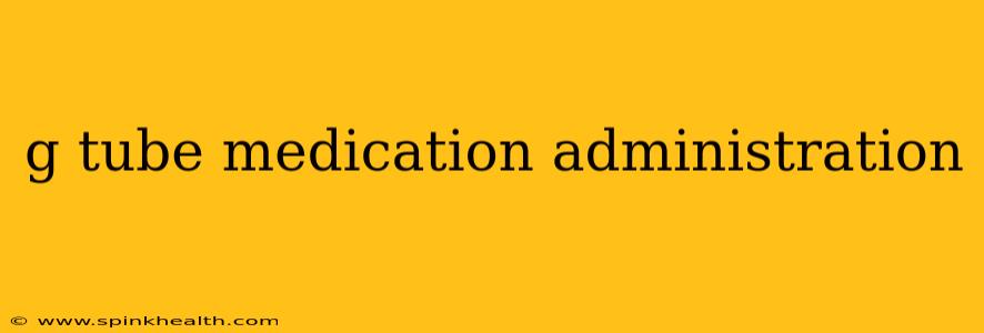 g tube medication administration