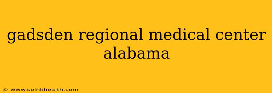gadsden regional medical center alabama