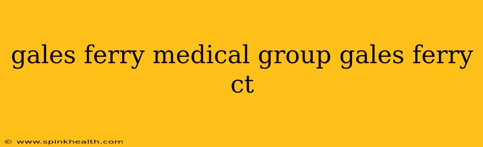 gales ferry medical group gales ferry ct