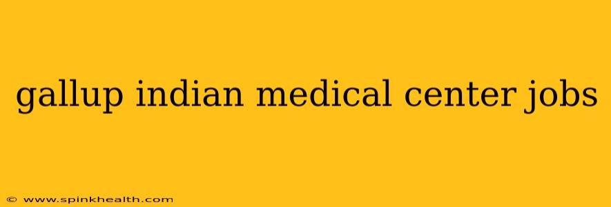 gallup indian medical center jobs