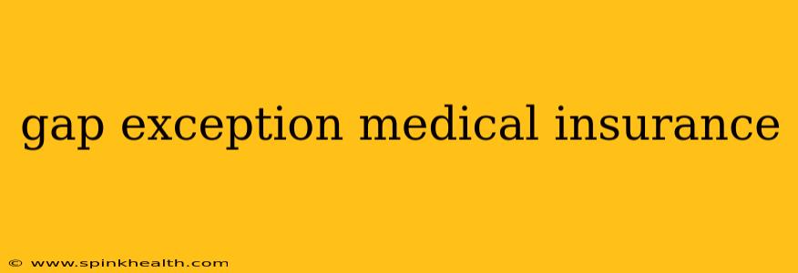 gap exception medical insurance