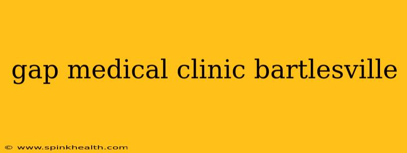 gap medical clinic bartlesville