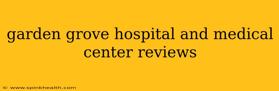 garden grove hospital and medical center reviews