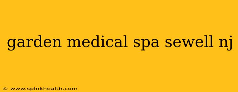 garden medical spa sewell nj