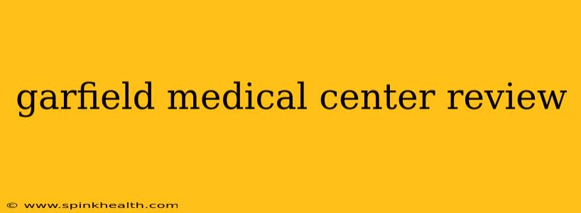 garfield medical center review
