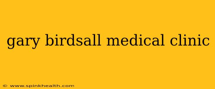 gary birdsall medical clinic