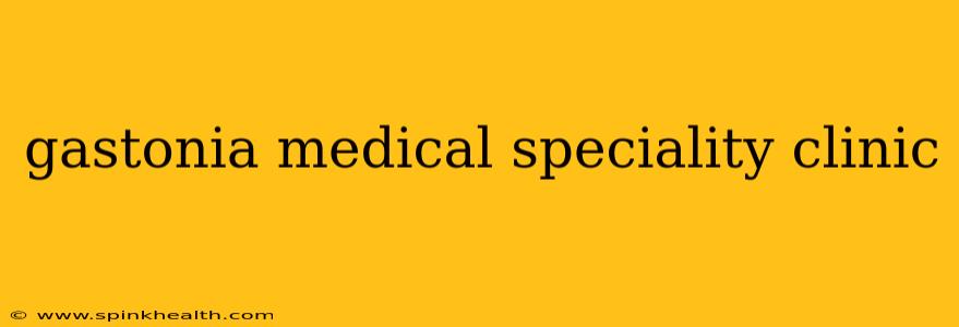 gastonia medical speciality clinic