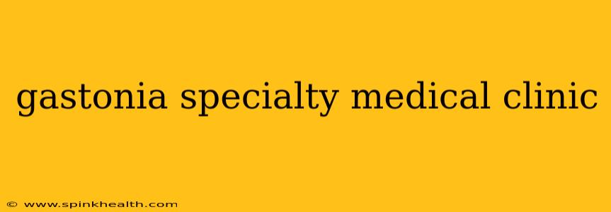 gastonia specialty medical clinic