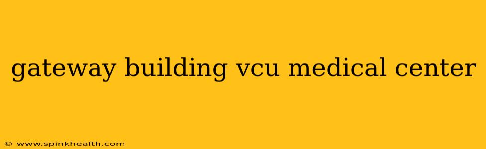 gateway building vcu medical center