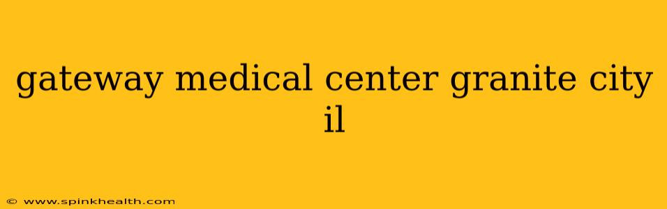 gateway medical center granite city il