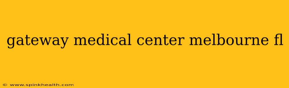 gateway medical center melbourne fl