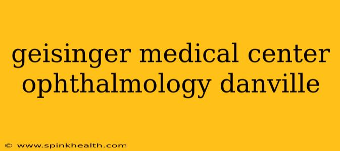 geisinger medical center ophthalmology danville