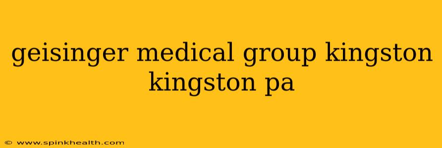 geisinger medical group kingston kingston pa