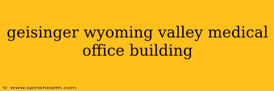 geisinger wyoming valley medical office building