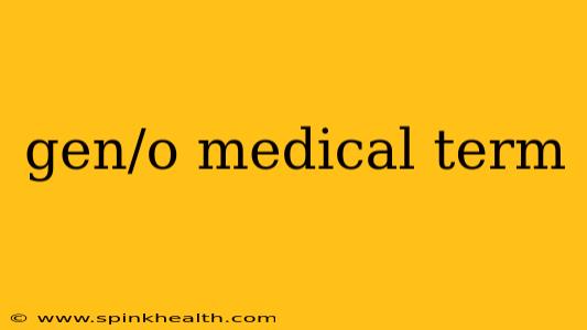 gen/o medical term