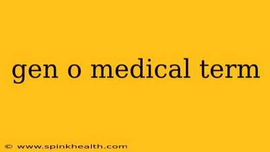 gen o medical term