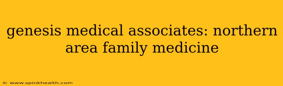 genesis medical associates: northern area family medicine