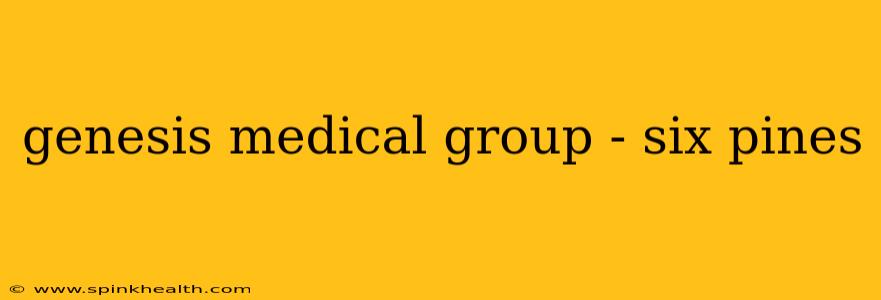 genesis medical group - six pines