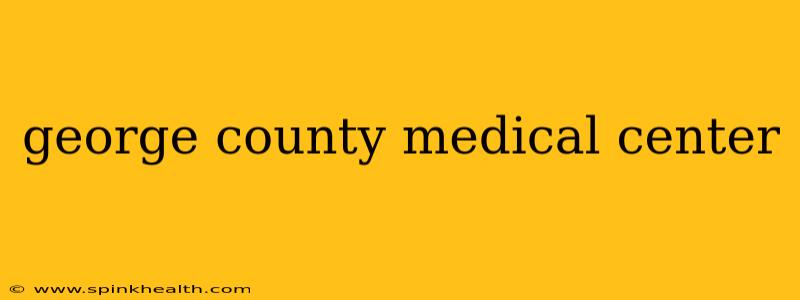 george county medical center