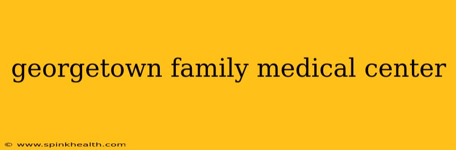 georgetown family medical center