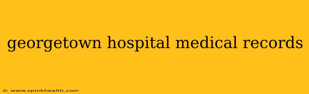 georgetown hospital medical records