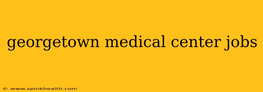 georgetown medical center jobs