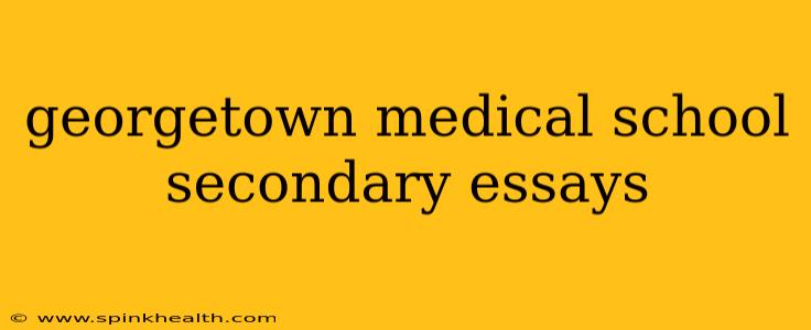 georgetown medical school secondary essays