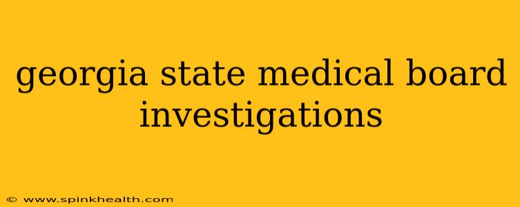 georgia state medical board investigations