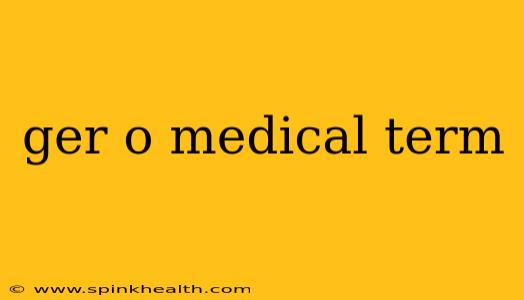 ger o medical term