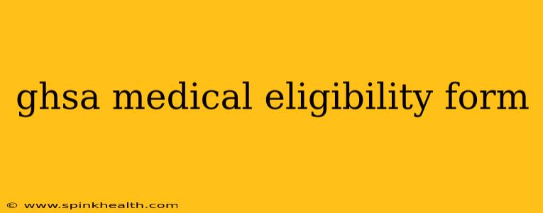 ghsa medical eligibility form
