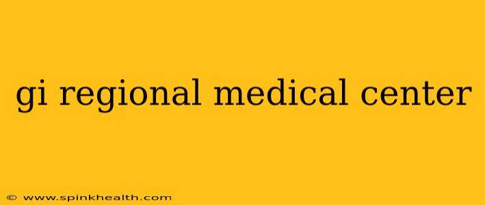 gi regional medical center