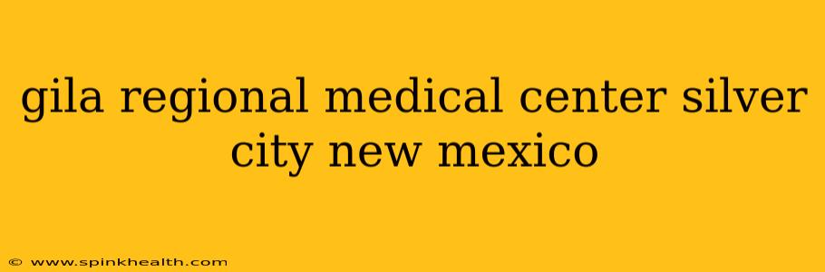 gila regional medical center silver city new mexico